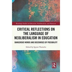 Critical Reflections on the Language of Neoliberalism in Education. Dangerous Words and Discourses of Possibility, Paperback - *** imagine