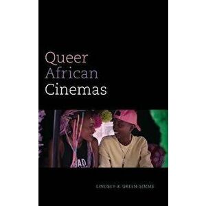 Queer African Cinemas, Hardback - Lindsey B. Green-Simms imagine