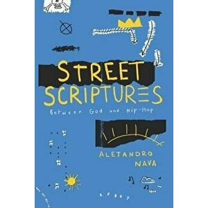 Street Scriptures. Between God and Hip-Hop, Hardback - Alejandro Nava imagine