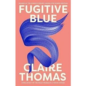 Fugitive Blue, Paperback - Claire Thomas imagine