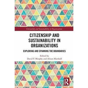 Citizenship and Sustainability in Organizations. Exploring and Spanning the Boundaries, Paperback - *** imagine