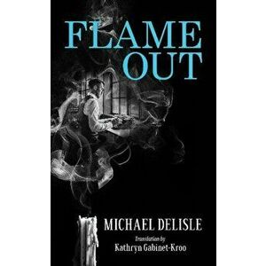 Flame Out, Paperback - Michael Delisle imagine