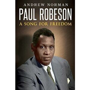 Paul Robeson. A Song for Freedom, Paperback - Andrew Norman imagine