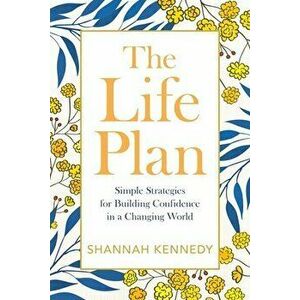 The Life Plan. Simple Strategies for Building Confidence in a Changing World, Paperback - Shannah (Shannah Kennedy) Kennedy imagine