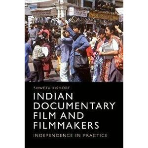 Indian Documentary Film and Filmmakers. Independence in Practice, Paperback - Shweta Kishore imagine