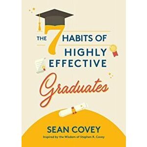 The 7 Habits of Highly Effective Graduates. Celebrate with this Helpful Graduation Gift, Hardback - Sean Covey imagine