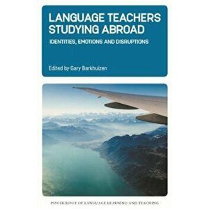 Language Teachers Studying Abroad. Identities, Emotions and Disruptions, Hardback - *** imagine