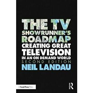 The TV Showrunner's Roadmap. Creating Great Television in an On Demand World, 2 ed, Paperback - Neil Landau imagine