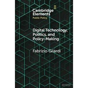 Digital Technology, Politics, and Policy-Making, Paperback - Fabrizio Gilardi imagine