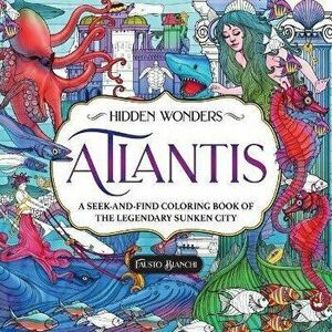 Hidden Wonders: Atlantis. A Seek-and-Find Coloring Book of the Legendary Sunken City, Paperback - Fausto Bianchi imagine
