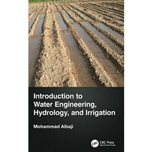 Introduction to Water Engineering, Hydrology, and Irrigation, Hardback - Mohammad Albaji imagine