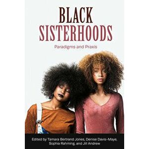Black Sisterhoods: Paradigms and Praxis, Paperback - *** imagine