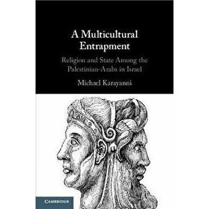 A Multicultural Entrapment. Religion and State Among the Palestinian-Arabs in Israel, Paperback - *** imagine