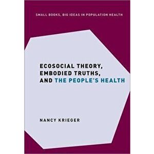 Ecosocial Theory, Embodied Truths, and the People's Health, Hardback - *** imagine