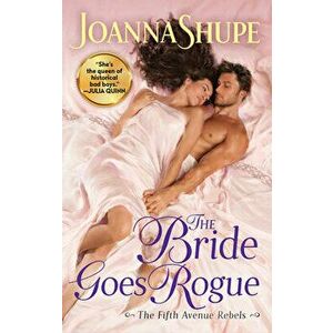 The Bride Goes Rogue, Paperback - Joanna Shupe imagine