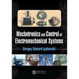Mechatronics and Control of Electromechanical Systems, Paperback - Sergey Edward Lyshevski imagine