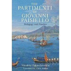 The Partimenti of Giovanni Paisiello. Pedagogy and Practice, Hardback - Dr. Nicoleta Paraschivescu imagine