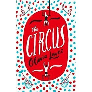 The Circus, Paperback - Olivia Levez imagine