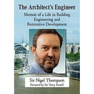 The Architect's Engineer. Memoir of a Life in Building Engineering and Restorative Development, Paperback - Sir Nigel Thompson imagine