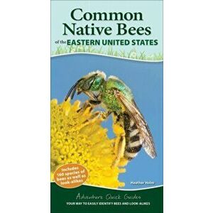 Common Backyard Bees of the Eastern United States. Your Way to Easily Identify Bees and Look-Alikes, Spiral Bound - Heather Holm imagine