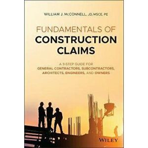 Fundamentals of Construction Claims - A 9-Step Guide for General Contractors, Subcontractors, Architects, Engineers, and Owners, Hardback - WJ McConne imagine