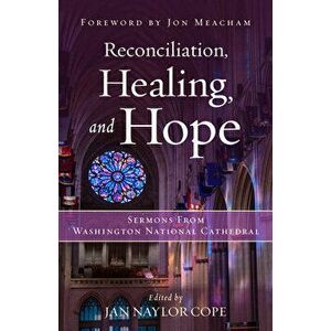 Reconciliation, Healing, and Hope. Sermons from Washington National Cathedral, Hardback - *** imagine