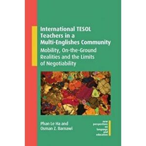 International TESOL Teachers in a Multi-Englishes Community. Mobility, On-the-Ground Realities and the Limits of Negotiability, Hardback - Osman Z. Ba imagine