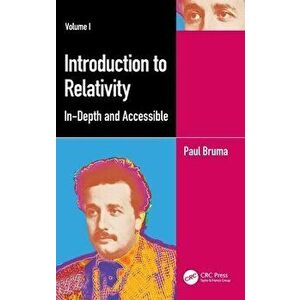 Introduction to Relativity Volume I. In-Depth and Accessible, Hardback - Paul Bruma imagine