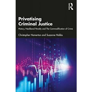 Privatising Criminal Justice. History, Neoliberal Penality and the Commodification of Crime, Paperback - Sue Hobbs imagine