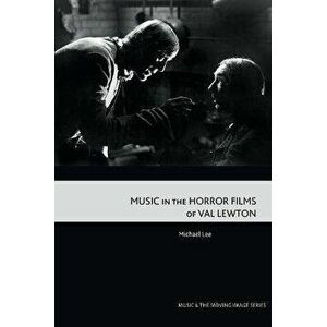 Music in the Horror Films of Val Lewton, Hardback - Michael Lee imagine