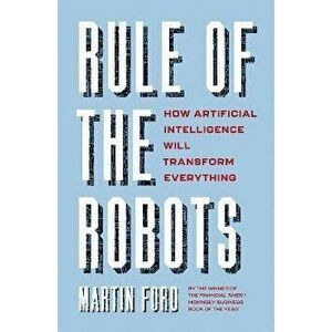 Rule of the Robots, Paperback - Martin Ford imagine