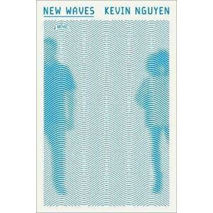 New Waves. A Novel, Paperback - Kevin Nguyen imagine