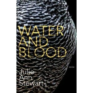 Water and Blood, Paperback - Julie Stewart imagine