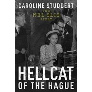 Hellcat of The Hague. The Nel Slis Story, Paperback - Caroline Studdert imagine