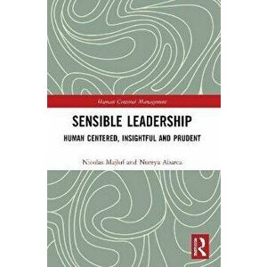 Sensible Leadership. Human Centered, Insightful and Prudent, Paperback - Nureya Abarca imagine