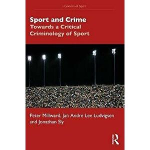 Sport and Crime. Towards a Critical Criminology of Sport, Paperback - *** imagine
