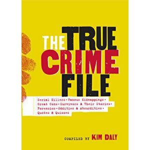 The True Crime File. Serial Killers, Famous Kidnappings, Great Cons, Survivors & Their Stories, Forensics, Oddities & Absurdities, Quotes & Quizzes, P imagine