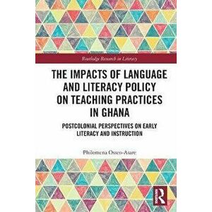 The Impacts of Language and Literacy Policy on Teaching Practices in Ghana. Postcolonial Perspectives on Early Literacy and Instruction, Paperback - * imagine