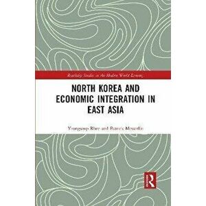 North Korea and Economic Integration in East Asia, Paperback - Patrick Messerlin imagine
