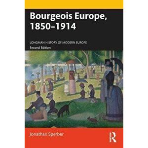 Bourgeois Europe, 1850-1914. 2 ed, Paperback - Jonathan Sperber imagine