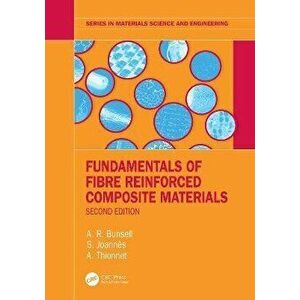 Fundamentals of Fibre Reinforced Composite Materials. 2 ed, Paperback - A. (MINES, ParisTech, France) Thionnet imagine