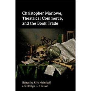 Christopher Marlowe, Theatrical Commerce, and the Book Trade, Paperback - *** imagine