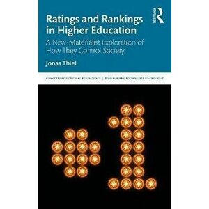 Ratings and Rankings in Higher Education. A New-Materialist Exploration of How They Control Society, Paperback - Jonas Thiel imagine