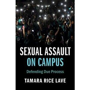 Sexual Assault on Campus. Defending Due Process, Paperback - Tamara Rice (University of Miami) Lave imagine