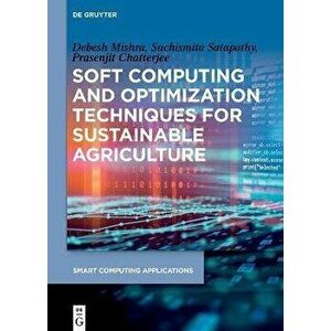Soft Computing and Optimization Techniques for Sustainable Agriculture, Hardback - Prasenjit Chatterjee imagine
