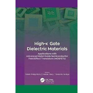 High-k Gate Dielectric Materials. Applications with Advanced Metal Oxide Semiconductor Field Effect Transistors (MOSFETs), Paperback - *** imagine