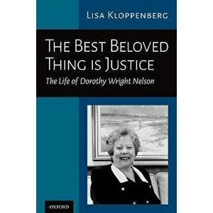 The Best Beloved Thing is Justice. The Life of Dorothy Wright Nelson, Hardback - *** imagine