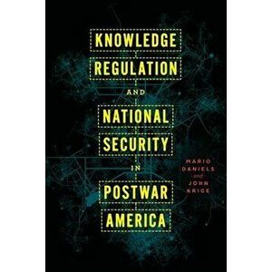Knowledge Regulation and National Security in Postwar America, Hardback - John Krige imagine