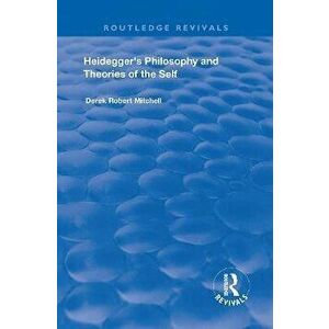 Heidegger's Philosophy and Theories of the Self, Paperback - Derek Robert Mitchell imagine