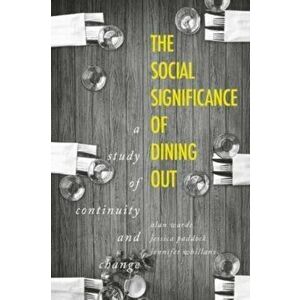 The Social Significance of Dining out. A Study of Continuity and Change, Paperback - Jennifer Whillans imagine